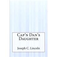 Cap'n Dan's Daughter by Lincoln, Joseph C., 9781505409734