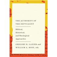 The Authority of the Septuagint by Gregory R. Lanier, William A. Ross, eds., 9781514009734
