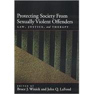 Protecting Society from Sexually Dangerous Offenders: Law, Justice, and Therapy by Winick, Bruce J., 9781557989734