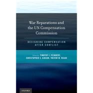 War Reparations and the UN Compensation Commission Designing Compensation After Conflict by Feighery, Timothy J.; Gibson, Christopher S.; Rajah, Trevor M., 9780199389735