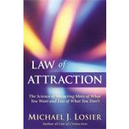 Law of Attraction The Science of Attracting More of What You Want and Less of What You Don't by Losier, Michael J., 9780446199735