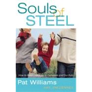 Souls of Steel How to Build Character in Ourselves and Our Kids by Williams, Pat; Denney, Jim, 9780446579735