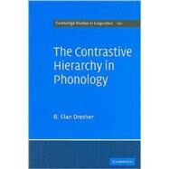 The Contrastive Hierarchy in Phonology by B. Elan Dresher, 9780521889735