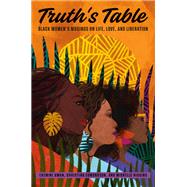 Truth's Table Black Women's Musings on Life, Love, and Liberation by Uwan, Ekemini; Edmondson, Christina; Higgins, Michelle, 9780593239735