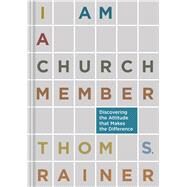 I Am a Church Member Discovering the Attitude that Makes the Difference by Rainer, Thom S., 9781433679735