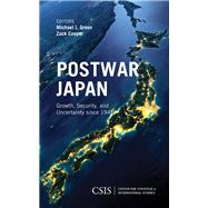 Postwar Japan Growth, Security, and Uncertainty since 1945 by Green, Michael J.; Cooper, Zack, 9781442279735