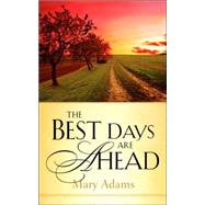 The Best Days Are Ahead by Adams, Mary, 9781594679735