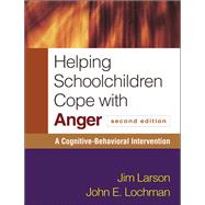 Helping Schoolchildren Cope with Anger A Cognitive-Behavioral Intervention by Larson, Jim; Lochman, John E.; Meichenbaum, Donald, 9781606239735