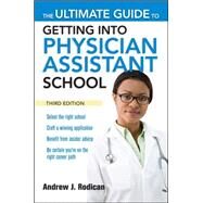 The Ultimate Guide to Getting Into Physician Assistant School, Third Edition by Rodican, Andrew, 9780071639736