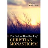 The Oxford Handbook of Christian Monasticism by Kaczynski, Bernice M.; Sullivan, Thomas, 9780199689736
