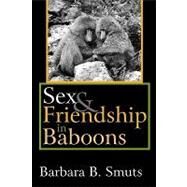 Sex and Friendship in Baboons by Smuts,Barbara B., 9780202309736