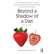 Beyond a Shadow of a Diet: The Comprehensive Guide to Treating Binge Eating Disorder, Compulsive Eating, and Emotional Overeating by Matz; Judith, 9780415639736