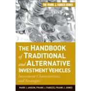 The Handbook of Traditional and Alternative Investment Vehicles Investment Characteristics and Strategies by Anson, Mark J. P.; Fabozzi, Frank J.; Jones, Frank J., 9780470609736