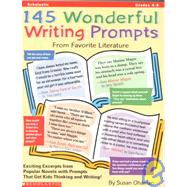 145 Wonderful Writing Prompts From Favorite Literature, Grades 4-8 : Exciting Excerpts from Popular Novels with Prompts That Get Kids Thinking and Writing! by Ohanian, Susan, 9780590019736