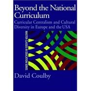 Beyond the National Curriculum: Curricular Centralism and Cultural Diversity in Europe and the USA by Coulby; DAVID, 9780750709736