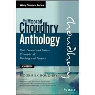 The Moorad Choudhry Anthology, + Website Past, Present and Future Principles of Banking and Finance by Choudhry, Moorad, 9781118779736