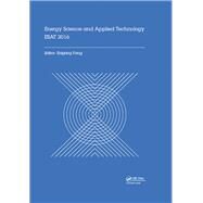 Energy Science and Applied Technology ESAT 2016: Proceedings of the International Conference on Energy Science and Applied Technology (ESAT 2016), Wuhan, China, June 25-26, 2016 by Fang; Zhigang, 9781138029736