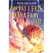 The Day I Fell into a Fairy Tale by Miller, Ben; Terrazzini, Daniela Jaglenka, 9781665949736