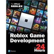 Sam Teach Yourself Roblox Game Development in 24 Hours The Official Roblox Guide by Roblox Corporation, 9780136829737