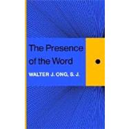 The Presence of the Word by Ong, Walter J., 9780300099737