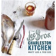 The Lee Bros. Charleston Kitchen A Cookbook by Lee, Matt; Lee, Ted, 9780307889737
