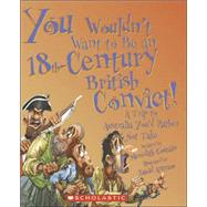 You Wouldn't Want to Be an 18th-century British Convict! by Costain, Meredith, 9780531149737