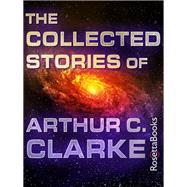 The Collected Stories of Arthur C. Clarke by Arthur C. Clarke, 9780795349737