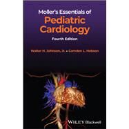 Moller's Essentials of Pediatric Cardiology by Johnson, Walter H.; Hebson, Camden L., 9781119829737