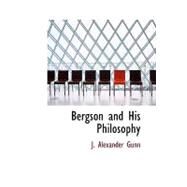 Bergson and His Philosophy by Gunn, J. Alexander, 9781426419737