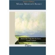 Madge Morton's Secret by Chalmers, Amy D. V., 9781505239737