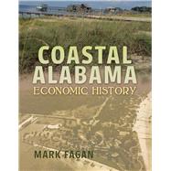 Coastal Alabama Economic History by Fagan, Mark, 9781543929737