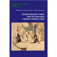 George Moores Paris and His Ongoing French Connections by Brunet, Michel; Gaspari, Fabienne; Pierse, Mary, 9783034319737