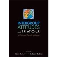 Intergroup Attitudes and Relations in Childhood Through Adulthood by Levy, Sheri R.; Killen, Melanie, 9780199739738