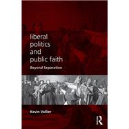 Liberal Politics and Public Faith: Beyond Separation by Vallier; Kevin, 9780415789738