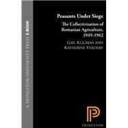 Peasants Under Siege by Kligman, Gail; Verdery, Katherine, 9780691149738