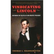 Vindicating Lincoln Defending the Politics of Our Greatest President by Krannawitter, Thomas L., 9780742559738