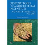 Distortions to Agricultural Incentives A Global Perspective, 1955-2007 by UK, Palgrave Macmillan; Anderson, Kym, 9780821379738
