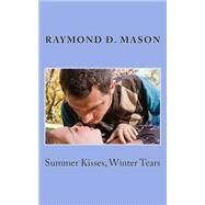 Summer Kisses, Winter Tears by Mason, Raymond D., 9781503009738