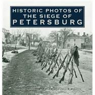 Historic Photos of the Siege of Petersburg by Salmon, Emily J.; Salmon, John; Salmon, John S., 9781683369738