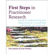 First Steps in Practitioner Research by Sanders, Pete; Wilkins, Paul, 9781898059738