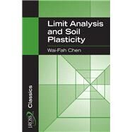 Limit Analysis and Soil Plasticity by Chen, Wai-Fah, 9781932159738