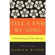 Till I End My Song : A Gathering of Last Poems by Bloom, Harold, 9780062009739