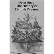 The History of Danish Dreams by Hoeg, Peter, 9780099599739