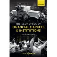 The Economics of Financial Markets and Institutions From First Principles by Sussman, Oren, 9780192869739