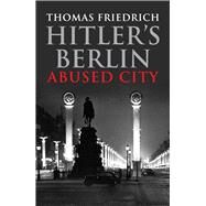 Hitler's Berlin by Friedrich, Thomas, 9780300219739