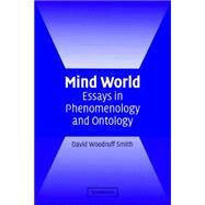 Mind World: Essays in Phenomenology and Ontology by David Woodruff Smith, 9780521539739