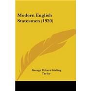 Modern English Statesmen by Taylor, George Robert Stirling, 9780548749739