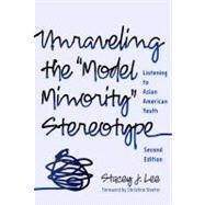 Unraveling the Model Minority Stereotype by Lee, Stacey J., 9780807749739
