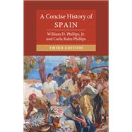 A Concise History of Spain by William D. Phillips, Jr.; Carla Rahn Phillips, 9781009779739
