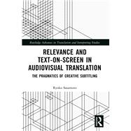 Relevance and Text-on-Screen in Audiovisual Translation by Ryoko Sasamoto, 9781032139739
